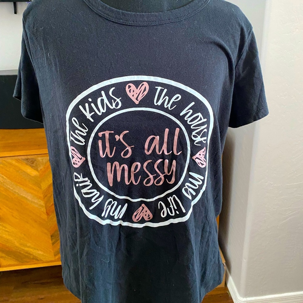 “💗 the kids 💗 the house 💗 my life 💗 my hair 💗 it’s all messy” tshirt.